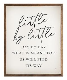 a sign that says, little by little day by day what is meant for us will find its way