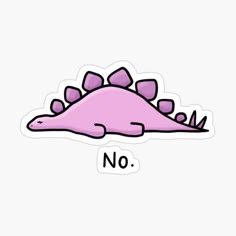 a pink dinosaur sticker with the words no in it's center and an image of