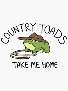 a frog wearing a hat with the words country toads take me home