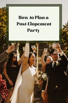 a bride and groom holding champagne glasses in their hands with the words how to plan a post - elopement party