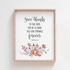 a frame with a quote on it that says give thanks to the lord for he is good