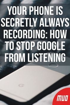 a cell phone sitting on top of a bed with the words your phone is securely always recording how to stop google from listening