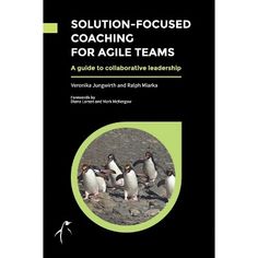 the book cover for solution - focused coaching for agile teams, featuring three penguins standing in a circle