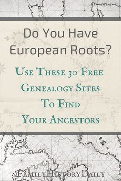 an old map with the text do you have european roots? use these 3 free genealogy sites to find your ancestors