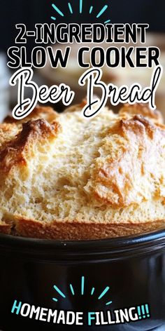 a close up of a cake in a pan with the words, 2 ingredient slow cooker beer bread