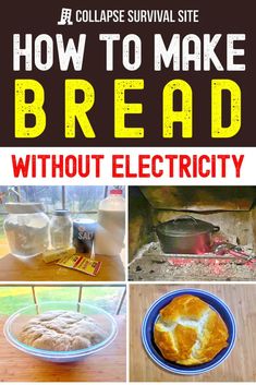 how to make bread without electricity collage with text overlay that reads, how to make bread without electricity