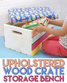 an upholstered wood crate storage bench for kids with text overlay that reads, upholstered wood crate storage bench