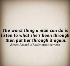 the worst thing a man can do is listen to what she's been through then put her through it again