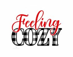 the word feeling cozy in black and white plaid fabric with red lettering that reads feeling cozy