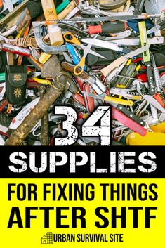 a pile of assorted tools with the words, 34 supplies for fixing things after shf