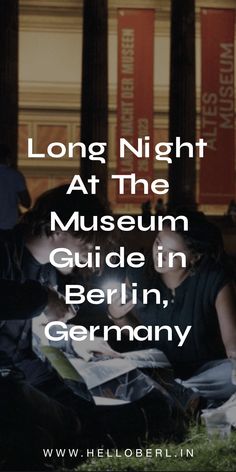 two people sitting on the ground in front of some columns with text reading long night at the museum guide in berlin, germany