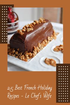 a chocolate dessert with nuts on top and the words 25 best french holiday recipes - le chef's wife