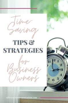 an alarm clock sitting on top of a desk next to a sign that says time saving tips and strategies for business owners