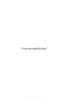 a white background with the words i was not made for love