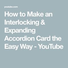 the text how to make an interlocking and expand accordion card the easy way - youtube