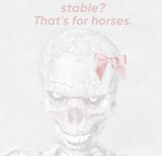 an image of a skeleton with a pink bow on it's head and the words stable? that's for horses