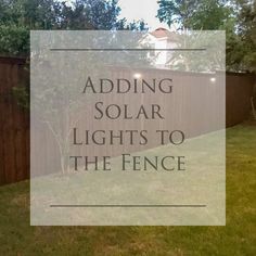 a fence that has the words adding solar lights to the fence in front of it