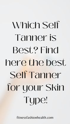 The perfect guide to find the best self tanner for face, the best self tanner lotion, or the best self tanner for fair skin!