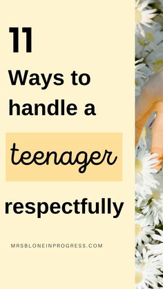 a woman's hand on top of flowers with the words 11 ways to handle a teenager respectfully