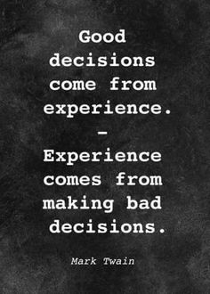 mark twain quote on blackboard with white writing that reads, good decision come from experience experience comes from making bad decisions