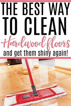 the best way to clean hardwood floors and get them shiny again