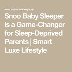 Snoo Baby Sleeper is a Game-Changer for Sleep-Deprived Parents | Smart Luxe Lifestyle Baby Sleeper, Sleep Deprived, Baby Sleepers, Improve Sleep, Sleepless Nights, Sleep Deprivation, Quality Time, Say Goodbye, Game Changer