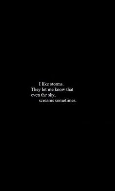 a black and white photo with the words, i like storms they let me know that even dreams sometimes