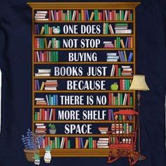 there is no more shelf space on this t - shirt than the bookshelf