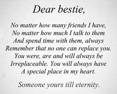 a poem written in black and white with the words dear bestie, no matter how many friends i have