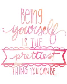 the words being yourself is the prettiest thing you can be written in pink ink