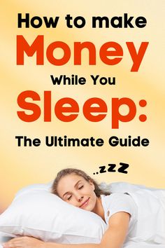 a woman laying in bed with the text how to make money while you sleep the ultimate guide