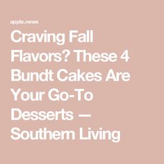 the words crawing fall flavors? these 4 bundt cakes are your go - to desserts