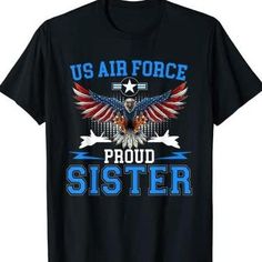 a black shirt with the words us air force proud sister and an eagle on it