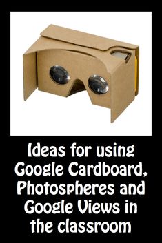 a cardboard box with google glasses on it and the words ideas for using google cardboard, photoshopers and google views in the classroom