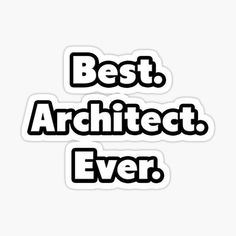 the words best architecture ever sticker is shown in black and white, with an image of