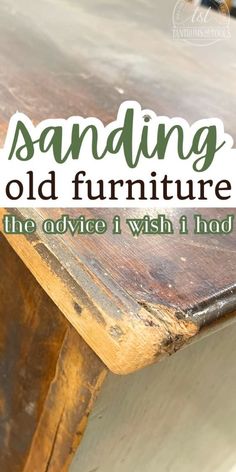 an old wooden table with the words sanding and furniture on it