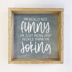 a framed chalkboard saying i'm really not funny, i'm just mean and people think i'm joking