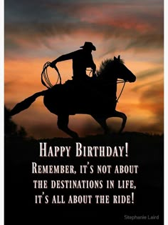 a cowboy riding a horse with the words happy 53th birthday remember, it's not about the destinations in life