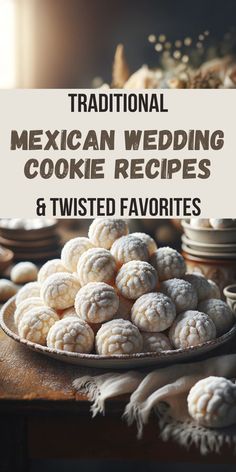 traditional mexican wedding cookie recipes and twisted favorites cover image with text overlay that reads traditional mexican wedding cookies and twisted favorites