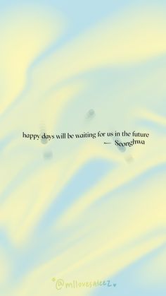 a blue and yellow background with an image of the words happy days will be waiting for us in the future