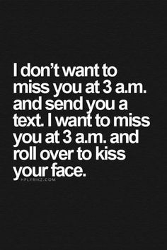 the words i don't want to miss you at 3 am and send you a text