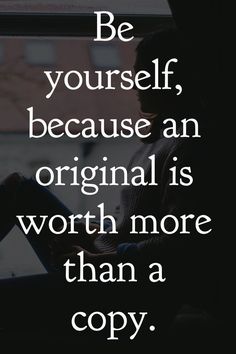 a person sitting in front of a window with the words be yourself, because an original is worth more than a copy