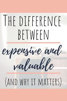 an old suitcase with the words, the differences between expensive and valuable and why it matters