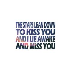 the stars lean down to kiss you and i lie awake and miss you text on white background