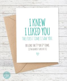 a card that says i knew i liked you the first time i saw you on it