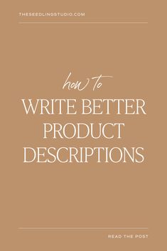 the words how to write better product descriptions are in white letters on a brown background