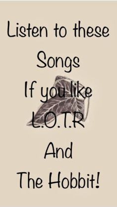 the words listen to these song if you like o r and the hobbit