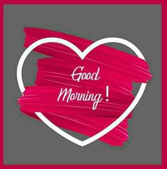 a pink heart with the words good morning on it and a white frame in the shape of a heart