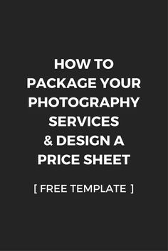 a black background with the words how to package your photography services and design a price sheet