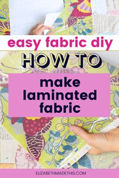 someone is making fabric with the words easy fabric diy how to make laminated fabric